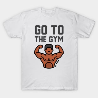 Go To The Gym T-Shirt